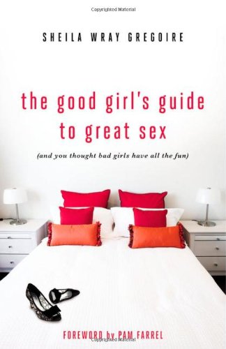 Good Girl's Guide to Great Sex (and You Thought Bad Girls Have All the Fun) N/A 9780310334095 Front Cover