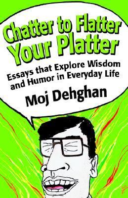 Chatter to Flatter Your Platter Essays that Explore Wisdom and Humor in Everyday Life N/A 9780595379095 Front Cover