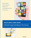How to Start a Home-Based Mobile App Developer Business  N/A 9780762788095 Front Cover