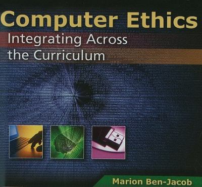 Computer Ethics Integrating Across the Curriculum  2010 9780763778095 Front Cover