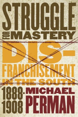 Struggle for Mastery Disfranchisement in the South, 1888-1908  2001 9780807849095 Front Cover