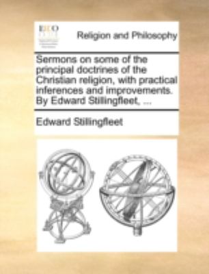Sermons on Some of the Principal Doctrines of the Christian Religion, with Practical Inferences and Improvements by Edward Stillingfleet N/A 9781140727095 Front Cover