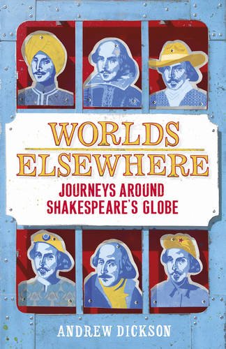 Worlds Elsewhere Journeys Around Shakespeare's Globe  2016 9781448155095 Front Cover