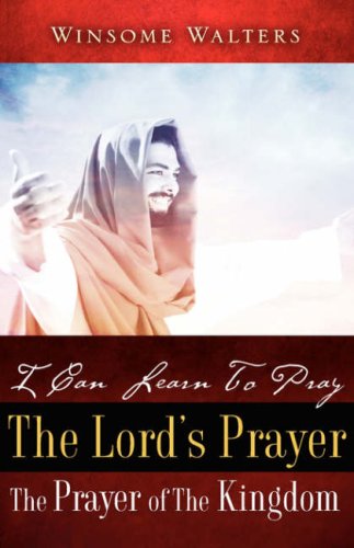 I Can Learn to Pray: The Lord's Prayer: the Prayer of the Kingdom  2008 9781604773095 Front Cover