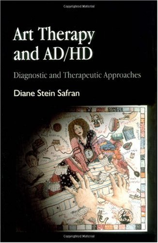 Art Therapy and AD/HD Diagnostic and Therapeutic Approaches  2002 9781843107095 Front Cover