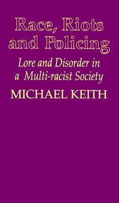 Race, Riots and Policing : Lore and Disorder in a Multi-Racist Society  1993 9781857281095 Front Cover