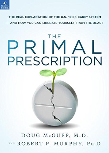Primal Prescription How to Take Control of Your Wellness Instead of Succumbing to the U. S. Sick Care System  2014 9781939563095 Front Cover