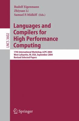 Languages and Compilers for High Performance Computing 17th International Workshop, LCPC 2004, West Lafayette, in, USA, September 22-24 2004 - Revised Selected Papers  2005 9783540280095 Front Cover