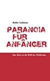 Paranoia für Anfänger: Eine Reise in die Welt des Wahnsinns N/A 9783839120095 Front Cover
