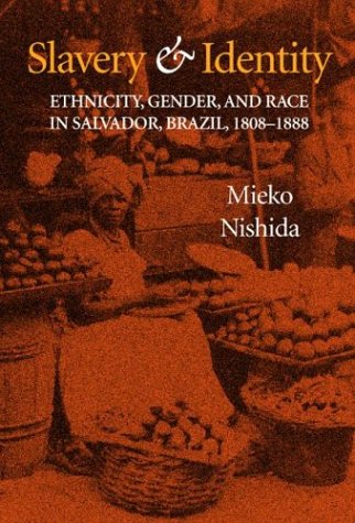 Slavery and Identity Ethnicity, Gender, and Race in Salvador, Brazil, 1808-1888  2003 9780253342096 Front Cover