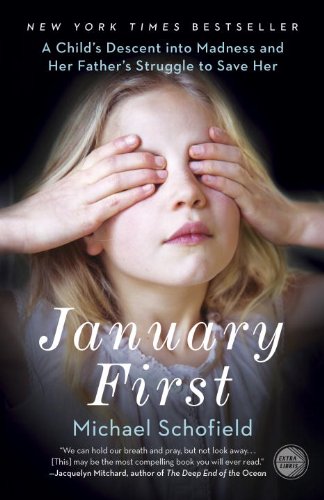 January First A Child's Descent into Madness and Her Father's Struggle to Save Her N/A 9780307719096 Front Cover