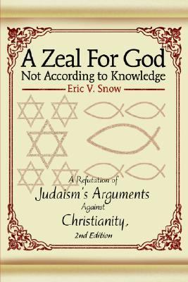 Zeal for God Not According to Knowledge A Refutation of Judaism's Arguments Against Christianity 2nd 9780595343096 Front Cover