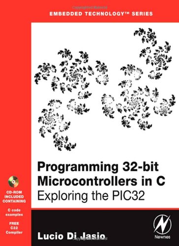 Programming 32-Bit Microcontrollers in C Exploring the PIC32  2008 9780750687096 Front Cover
