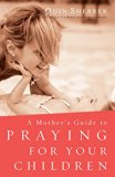 Mother's Guide to Praying for Your Children  N/A 9780800797096 Front Cover