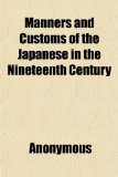 Manners and Customs of the Japanese in the Nineteenth Century N/A 9781151090096 Front Cover