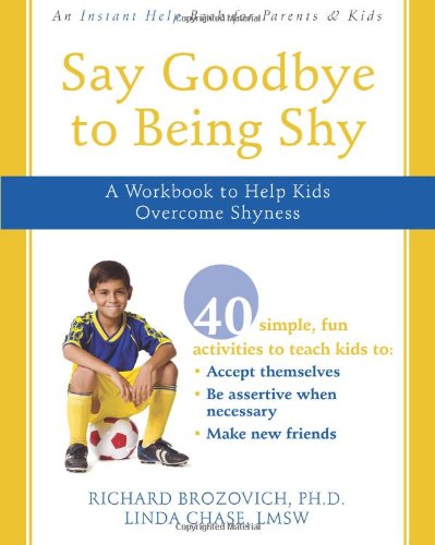 Say Goodbye to Being Shy A Workbook to Help Kids Overcome Shyness  2008 9781572246096 Front Cover
