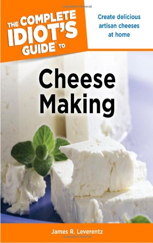 Complete Idiot's Guide to Cheese Making Create Delicious Artisan Cheeses at Home N/A 9781615640096 Front Cover