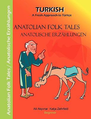 Anatolian Folk Tales - Anatolische Erzï¿½hlungen A Fresh Approach to Tï¿½rkce  2009 9783837060096 Front Cover