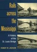 Rails Across the Mississippi A History of the St. Louis Bridge  2006 9780252074097 Front Cover