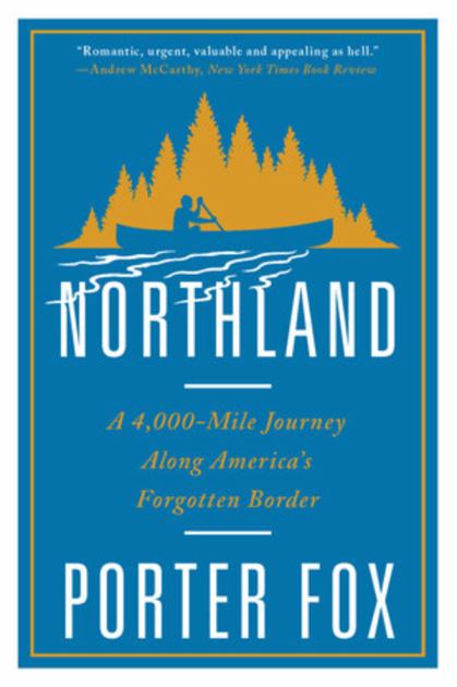 Northland A 4,000-Mile Journey along America`s Forgotten Border N/A 9780393357097 Front Cover