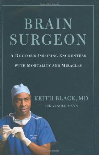 Brain Surgeon A Doctor's Inspiring Encounters with Mortality and Miracles  2009 9780446581097 Front Cover