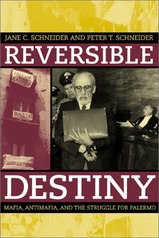 Reversible Destiny Mafia, Antimafia, and the Struggle for Palermo  2003 9780520236097 Front Cover