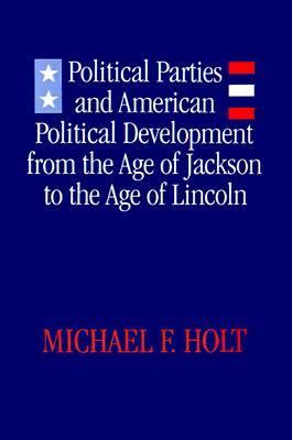Political Parties and American Political Development from the Age of Jackson to the Age of Lincoln  N/A 9780807126097 Front Cover