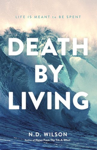 Death by Living Life Is Meant to Be Spent  2013 9780849920097 Front Cover