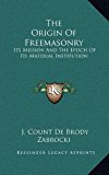 Origin of Freemasonry Its Mission and the Epoch of Its Material Institution N/A 9781168840097 Front Cover