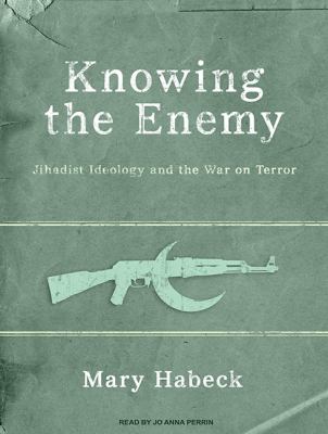 Knowing the Enemy: Jihadist Ideology and the War on Terror  2010 9781400119097 Front Cover
