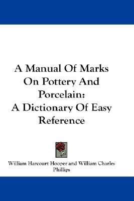 Manual of Marks on Pottery and Porcelain A Dictionary of Easy Reference  2007 9781430484097 Front Cover