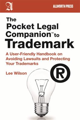 Pocket Legal Companion to Trademark A User-Friendly Handbook on Avoiding Lawsuits and Protecting Your Trademarks  2012 9781581159097 Front Cover