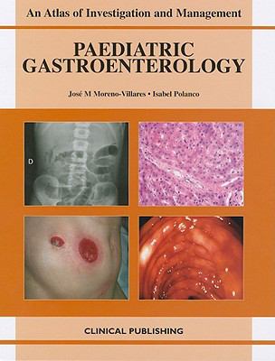 Paediatric Gastroenterology: Atlas of Investigation and Management  2009 9781846920097 Front Cover