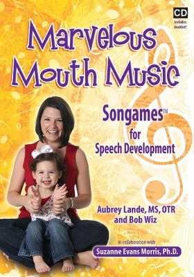 Marvelous Mouth Music Songames for Speech Development  2010 9781935567097 Front Cover