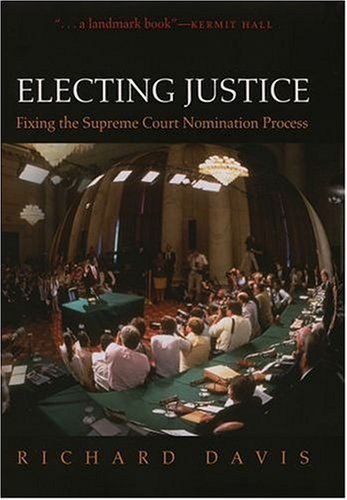Electing Justice Fixing the Supreme Court Nomination Process  2005 9780195181098 Front Cover