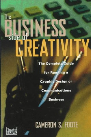 Business Side of Creativity The Complete Guide for Running a Graphic Design or Communications Business  1996 9780393730098 Front Cover