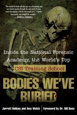 Bodies We've Buried Inside the National Forensic Academy, the World's Top CSI TrainingSchool  2007 9780425215098 Front Cover