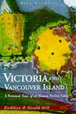 Victoria and Vancouver Island A Personal Tour of an Almost Perfect Eden 2nd 1999 9780762703098 Front Cover