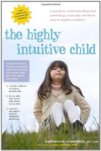 Highly Intuitive Child A Guide to Understanding and Parenting Unusually Sensitive and Empathic Children  2008 9780897935098 Front Cover