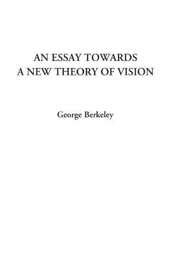 An Essay Towards A New Theory Of Vision:   2004 9781414283098 Front Cover