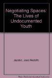 Negotiating Spaces The Lives of Undocumented Youth Revised  9781465207098 Front Cover