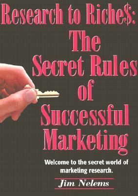From Research to Riches The Secret Rules of Successful Marketing N/A 9781563527098 Front Cover