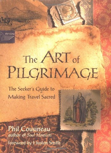 Art of Pilgrimage The Seeker's Guide to Making Travel Sacred  2000 (Reprint) 9781573245098 Front Cover