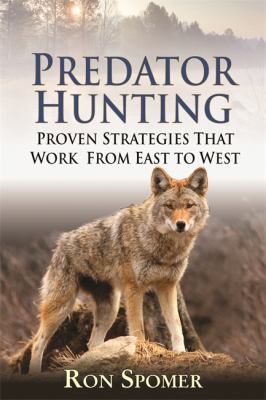 Predator Hunting Proven Strategies That Work from East to West  2012 9781616087098 Front Cover