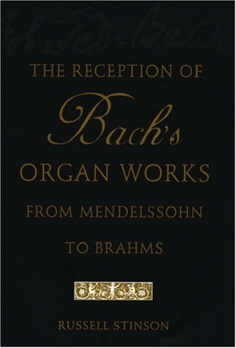 Reception of Bach's Organ Works from Mendelssohn to Brahms   2006 9780195171099 Front Cover