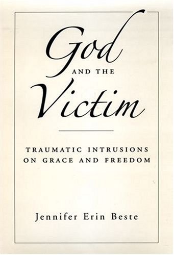 God and the Victim Traumatic Intrusions on Grace and Freedom  2007 9780195311099 Front Cover