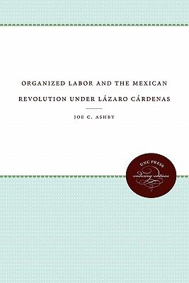 Organized Labor and the Mexican Revolution under lï¿½zaro Cï¿½rdenas   2011 9780807896099 Front Cover