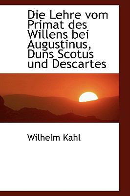 Die Lehre Vom Primat des Willens Bei Augustinus, Duns Scotus und Descartes  2009 9781110128099 Front Cover