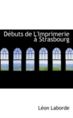 Dï¿½buts de L'Imprimerie ï¿½ Strasbourg  N/A 9781113073099 Front Cover