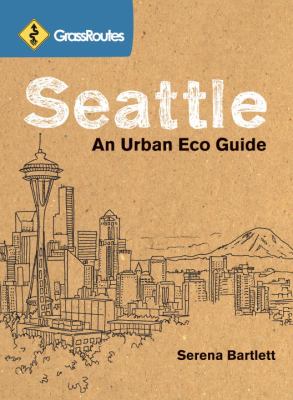 GrassRoutes Seattle An Urban Eco Guide  2010 (Guide (Instructor's)) 9781570616099 Front Cover